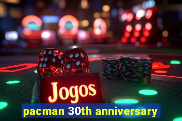 pacman 30th anniversary